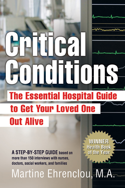 Critical Conditions: The Essential Hospital Guide to Get Your Loved One Out Alive